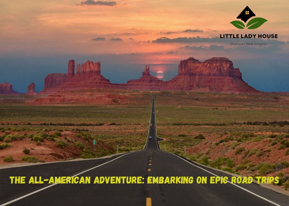 The All-American Adventure: Embarking on Epic Road Trips