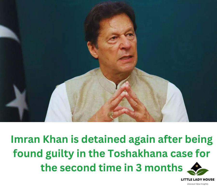 Imran Khan is detained again after being found guilty in the Toshakhana case for the second time in 3 months
