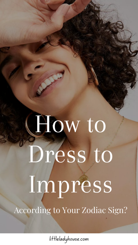 How to Dress to Impress According to Your Zodiac Sign?